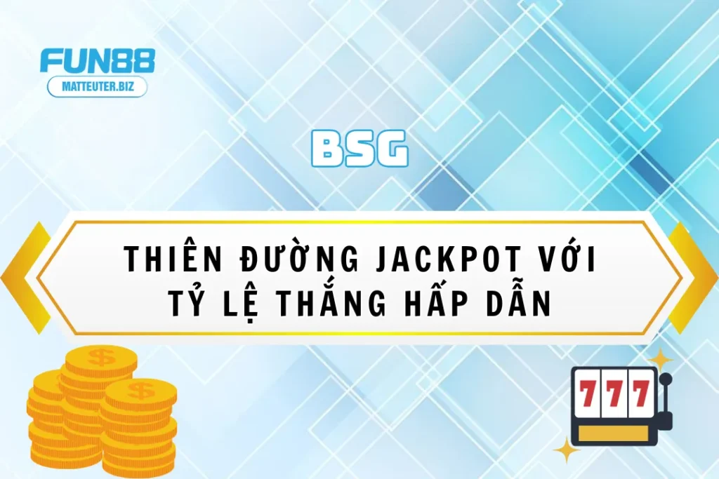 BSG tại Fun88 – Thiên đường jackpot với tỷ lệ thắng hấp dẫn 15 BSG tại Fun88 – Thiên đường jackpot với tỷ lệ thắng hấp dẫn