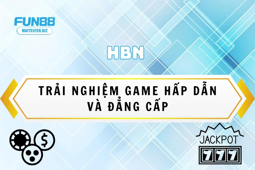 HBN tại Fun88 – Trải nghiệm game hấp dẫn và đẳng cấp 7 HBN tại Fun88 – Trải nghiệm game hấp dẫn và đẳng cấp