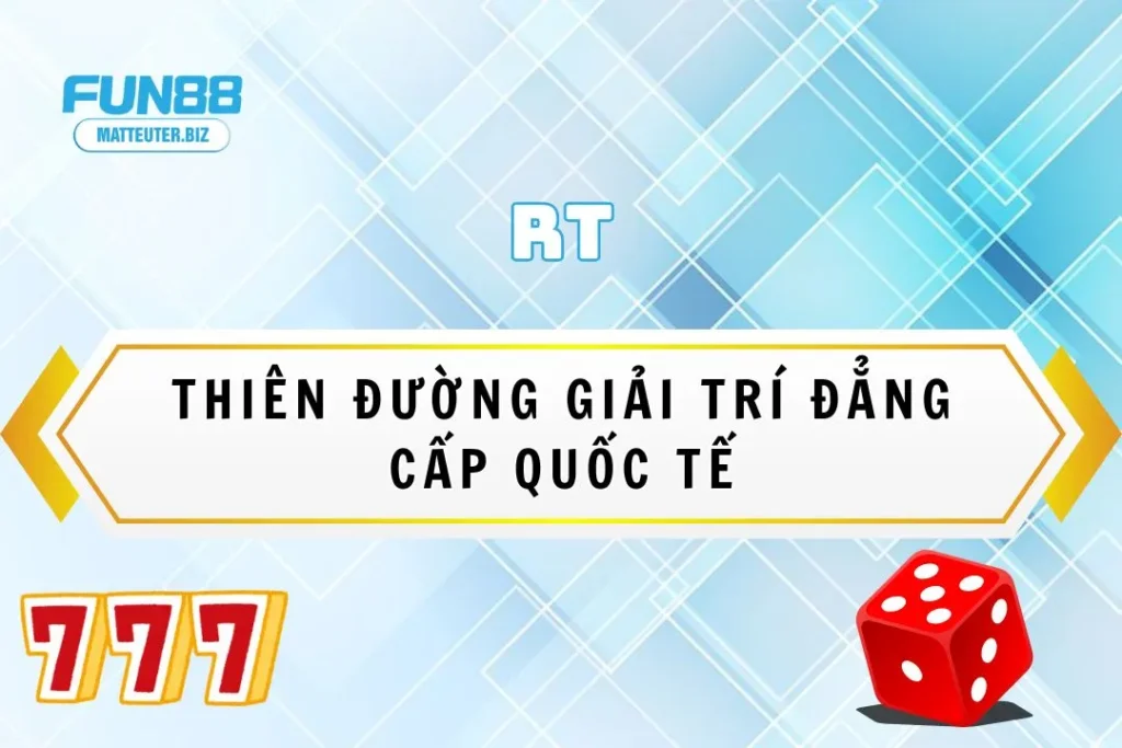 Sảnh game RT Fun88: Thiên đường giải trí đẳng cấp quốc tế 5 Sảnh game RT Fun88: Thiên đường giải trí đẳng cấp quốc tế