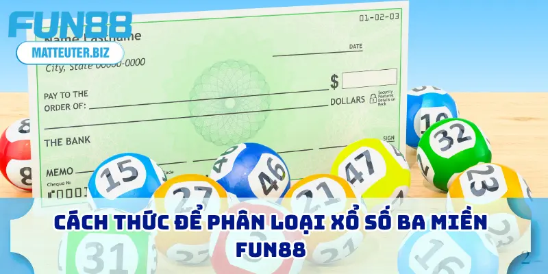 Xổ Số Ba Miền - Hướng Dẫn Cho Người Mới Bắt Đầu 2 Cách thức để phân loại xổ số ba miền FUN88